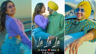 La La La Song  Full Screen WhatsApp Neha Kakkar  Rohanpreet Singh  latest Punjabi Song 2022 [upl. by Annaihs]