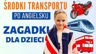 Angielskie zagadki  ŚRODKI TRANSPORTU  angielski dla dzieci [upl. by Justicz]