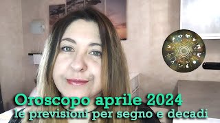 OROSCOPO APRILE 2024  Le previsioni per segno e decadi [upl. by Appel795]