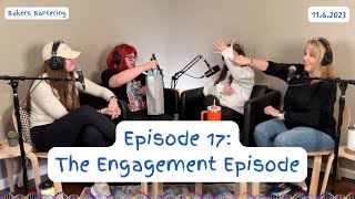 Bakers Bantering Podcast Episode 17  The Engagement Episode [upl. by Damalas]