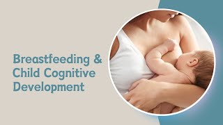 Breastfeeding and Child Cognitive Development [upl. by Mosby384]