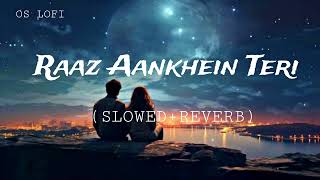 Raaz Aankhein Teri  Slowed  Reverb  Arijit Singh  OS Lofi [upl. by Zerk]