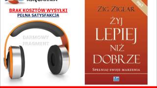 ŻYJ LEPIEJ NIŻ DOBRZE SPEŁNIAJ SWOJE MARZENIA  Zig Ziglar  AudioBook do słuchania MP3 [upl. by Aman238]