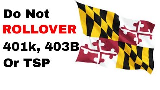 Live in Maryland  Do NOT Rollover Your 401k 403b or TSP [upl. by Garceau44]