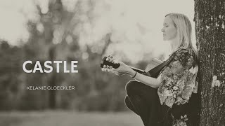 Castle lyric video  Kelanie Gloeckler [upl. by Fiorenze535]