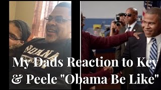 My Dads reaction to the Key amp Peele  Obama Be Like [upl. by Niar]