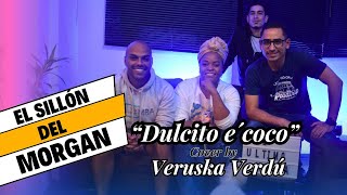 Dulcito e coco  Vicente Garcia cover desde El Sillón del Morgan Epi 8 con Veruska Verdú [upl. by Rior]