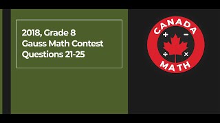 2018 Grade 8 Gauss Math Contest  Questions 2125 [upl. by Anivad230]