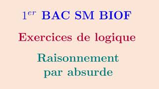 Exercice 1 Exercices de Logique  raisonnement par absurde [upl. by Eened]