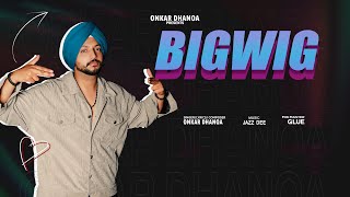 BIGWIG Music Video ONKAR DHANOA  LATEST PUNJABI SONGS 2024 [upl. by Hajidahk]