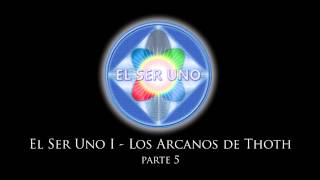 El Ser Uno I  Los Arcanos de Thoth  Parte 5 [upl. by Ahsiuqal]