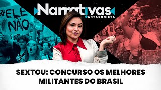 Sextou concurso os melhores militantes do Brasil  Narrativas 271 com Madeleine Lacsko [upl. by Suryt]