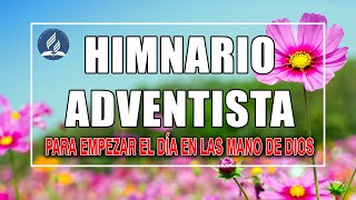 Himnos Adventistas para empezar el día en las mano de Dios  Hermosa Música Adventista de alabanza [upl. by Mortimer]