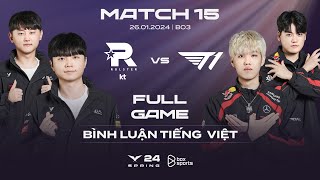 KT vs T1  Full Game 1 2 3  Bình Luận Tiếng Việt  LCK Mùa Xuân 2024 [upl. by Farlay]