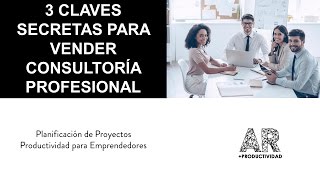 3 Claves Para Vender Consultoría Profesional [upl. by Woodcock]