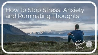 How to Stop Stress Anxiety and Ruminating Thoughts [upl. by Mahseh]