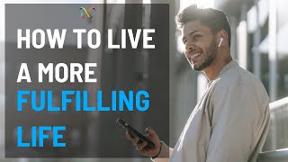 How To Live A More Fulfilling Life [upl. by Aicemed]