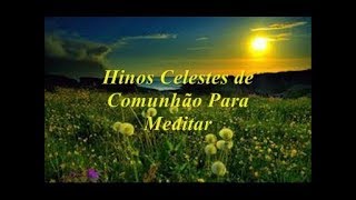 Hinos Celestes de Comunhão Para Meditar Piano e Vozes [upl. by Hoj510]