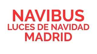 NAVIBUS MADRID Naviluz Madrid un tour nocturno en bus por Madrid y las Luces de Navidad [upl. by Anahsed]