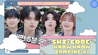 LEGENDADO SKZ CODE Know Know Camping 1｜Ep51 • Tradução PTBR [upl. by Rehpotsyrhc]