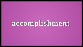 Accomplishment Meaning [upl. by Calendre]