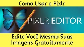 Como Editar Imagens Grátis  Use o Pixlr e Edite Você Mesmo [upl. by Euqinomod875]