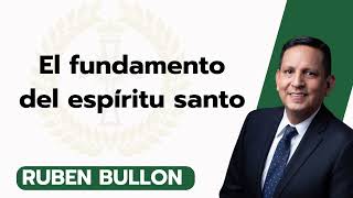 El fundamento del espíritu santo  Ruben Bullon [upl. by Stephie101]