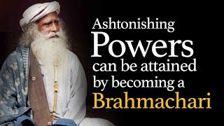 Astonishing Powers One Can Attain by Being a Celibate Brahmachari  Sadhguru [upl. by Nueormahc]