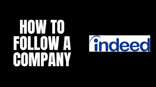 How To Follow a Company Indeed Tutorials [upl. by Moreno810]