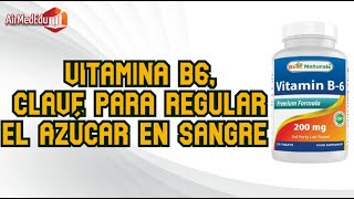 Vitamina B6 clave para regular el azúcar en sangre  30 Beneficios [upl. by Anujra846]