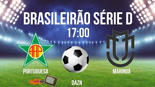 PORTUGUESA X MARINGÁ ⚽️SÉRIE D  HORÁRIO  ONDE ASSISTIR  JOGOS DE HOJE [upl. by Spanos]