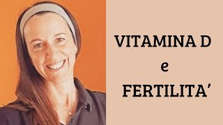 VITAMINA D e FERTILITA Come può la Vitamina D aiutare la Fertilità [upl. by Volnak]