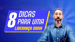 8 Dicas Para uma LIDERANÇA SADIA [upl. by Marx]