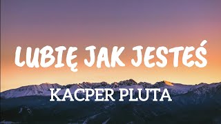 KACPER PLUTA LUBIĘ JAK JESTEŚ [upl. by Grazia]