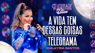 A VIDA TEM DESSAS COISAS  TELEGRAMA  Walkyria Santos  Flashback da Única [upl. by Aeslehc]