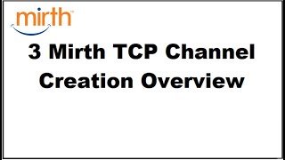 3 Mirth Connect TCP Channel Creation Overview [upl. by Acirt161]