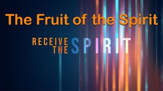 Receive the Spirit 1 The Fruit of the Spirit [upl. by Nylaret]