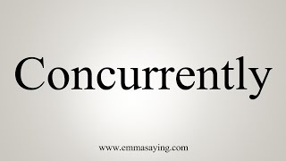 How To Say Concurrently [upl. by Anhoj]