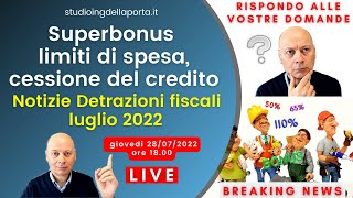 Superbonus limiti di spesa cessione del credito e altre notizie Detrazioni fiscali luglio 2022 [upl. by Dianna]