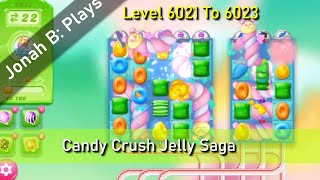 Candy Crush Jelly Saga Level 6021 To 6023 [upl. by Aniez]