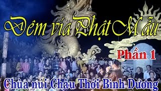 Chùa Núi Châu Thới Bình Dương Đêm Vía Phật Mẫu Diêu Trì Phần 1 [upl. by Ignatz772]