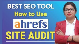 Ahrefs Site Audit Tool  Website Audit Tool for SEO  How to use Ahrefs for Site Audit  Ahrefs [upl. by Aidile]