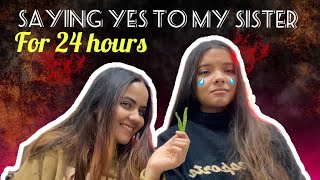 Saying YES to my Sister for 24 hours Challenge  Sanover Najali [upl. by Dranoel785]