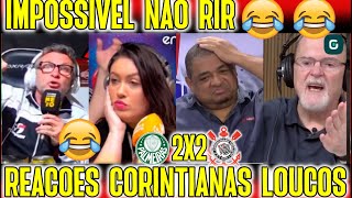 IMPOSSIVEL NÃO RIR  REAÇÕES CORINTIANAS KKKK PALMEIRAS 2X2 CORINTHIANS quotNETO VAMPETA VÃO A LOUCURA [upl. by Bevers684]