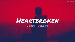 Heartbroken Ft Roach Killa By Garry Sandhu amp Naseebo Lal  Punjabi Sad Song [upl. by Frye]