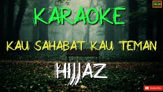 Kau Sahabat Kau Teman  Hijjaz Karaoke [upl. by Findley]