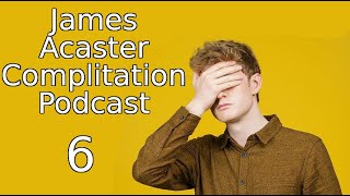 James Acaster Compilation Podcast 6 [upl. by Ylluz387]