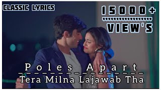 Poles Apart Song  Tera Milna Lajawab Status Video Ft Tanya Sing Abhishek Kapoor amp Aditya Rikhari [upl. by Sue]