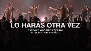 Lo Harás Otra Vez ft Elevation Español l Gateway Worship Español [upl. by Welker]