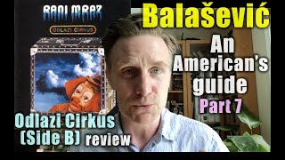 quotOdlazi Cirkusquot Side B  An Americans Guide to Balašević Part 7 [upl. by Llennahc642]